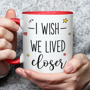 I Wish We Lived Closer - Bestie Personalized Custom Accent Mug - Gift For Best Friends, BFF, Sisters