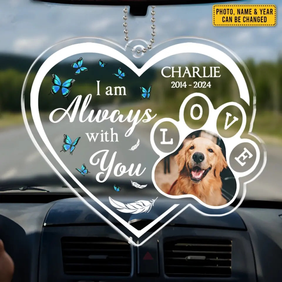 Custom Photo Always With You Wherever You Go - Memorial Personalized Custom Car Ornament - Acrylic Custom Shaped - Sympathy Gift For Pet Owners, Pet Lovers