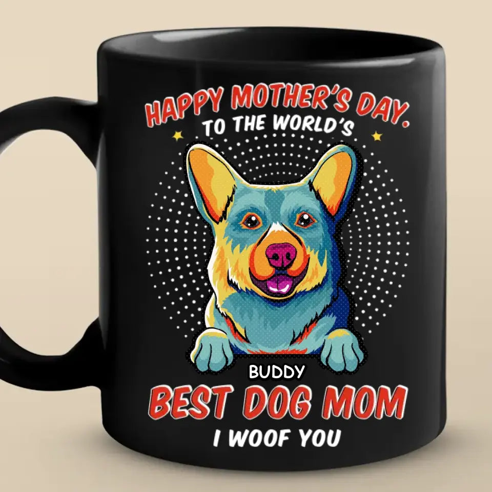 Best Dog Mom I Woof You - Dog Personalized Custom Black Mug - Mother's Day, Gift For Pet Owners, Pet Lovers