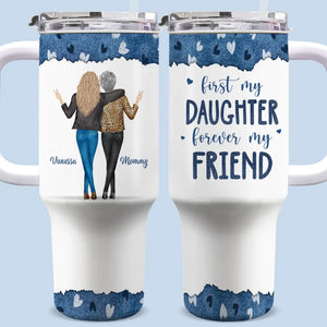 First Daughter Forever My Friend - Family Personalized Custom 40 Oz Stainless Steel Tumbler With Handle - Gift For Mom, Daughter