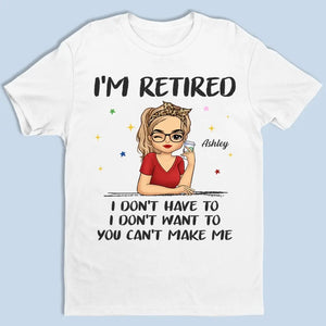 I'm Retired, I Don't Have To - Family Personalized Custom Unisex T-shirt, Hoodie, Sweatshirt - Gift For Family Members