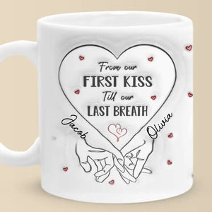 From Our First Kiss Till Our Last Breath - Couple Personalized Custom 3D Inflated Effect Printed Mug - Gift For Husband Wife, Anniversary