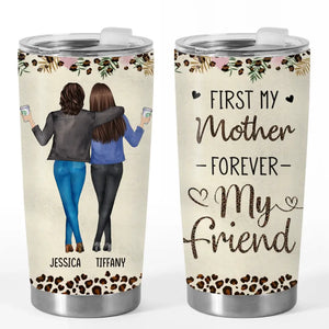 First My Mother, Forever My Friend - Family Personalized Custom Tumbler - Gift For Mom