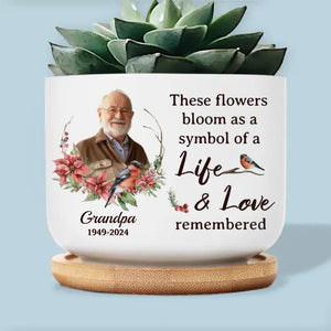 Custom Photo These Flowers Bloom As A Symbol Of A Life - Memorial Personalized Custom Home Decor Ceramic Plant Pot - Sympathy Gift For Family Members