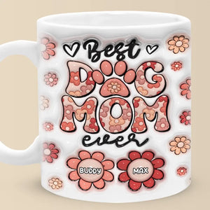 Best Dog Mom Ever - Dog & Cat Personalized Custom 3D Inflated Effect Printed Mug - Mother's Day, Gift For Pet Owners, Pet Lovers