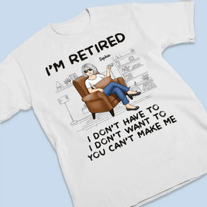 I'm Retired, You Can't Make Me - Personalized Custom Unisex T-shirt, Hoodie, Sweatshirt - Appreciation, Retirement Gift For Coworkers, Work Friends, Colleagues