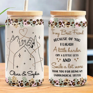 Because Of You I Laugh A Little Harder - Bestie Personalized Custom Glass Cup, Iced Coffee Cup - Gift For Best Friends, BFF, Sisters