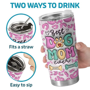 Best Of The Best Is You - Dog Personalized Custom 3D Inflated Effect Printed Tumbler - Mother's Day, Gift For Pet Owners, Pet Lovers