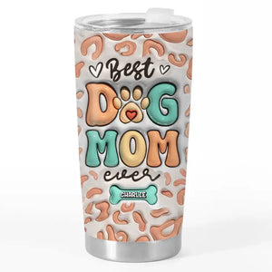 Best Of The Best Is You - Dog Personalized Custom 3D Inflated Effect Printed Tumbler - Mother's Day, Gift For Pet Owners, Pet Lovers