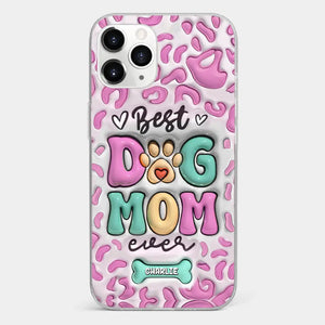 Best Dog Mom Ever - Dog Personalized Custom 3D Inflated Effect Printed Clear Phone Case - Gift For Pet Owners, Pet Lovers