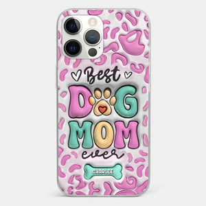 Best Dog Mom Ever - Dog Personalized Custom 3D Inflated Effect Printed Clear Phone Case - Gift For Pet Owners, Pet Lovers