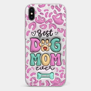 Best Dog Mom Ever - Dog Personalized Custom 3D Inflated Effect Printed Clear Phone Case - Gift For Pet Owners, Pet Lovers