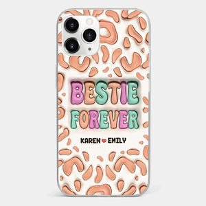 Bestie Forever - Bestie Personalized Custom 3D Inflated Effect Printed Clear Phone Case - Gift For Best Friends, BFF, Sisters