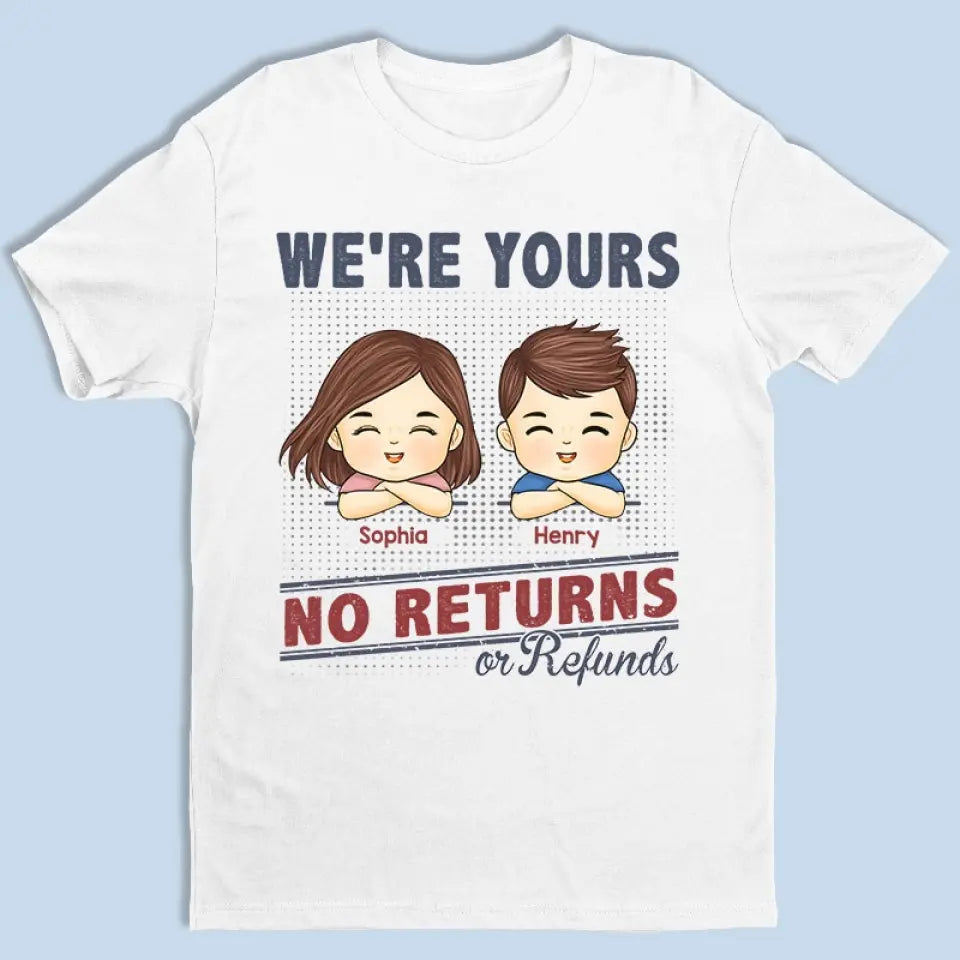 I'm Yours No Returns Or Refunds - Family Personalized Custom Unisex T-shirt, Hoodie, Sweatshirt - Gift For Family Members