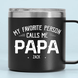 My Favorite People Call Me - Family Personalized Custom 14oz Stainless Steel Tumbler With Handle - Father's Day, Gift For Dad, Grandpa