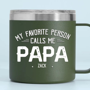 My Favorite People Call Me - Family Personalized Custom 14oz Stainless Steel Tumbler With Handle - Father's Day, Gift For Dad, Grandpa