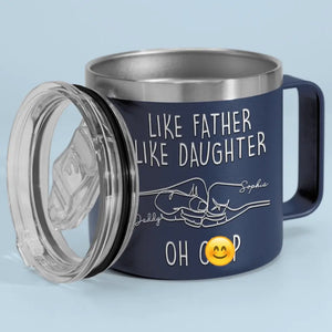 Like Father Like Daughter - Family Personalized Custom 14oz Stainless Steel Tumbler With Handle -  Father's Day, Gift For Dad, Grandpa