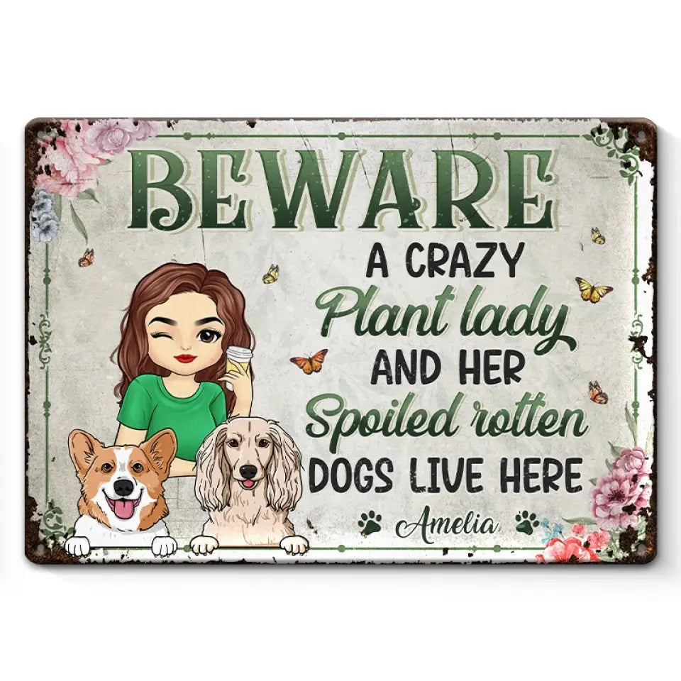 A Crazy Plant Lady And Her Spoiled Rotten Dogs Live Here - Dog Personalized Custom Home Decor Metal Sign - House Warming Gift For Pet Owners, Pet Lovers