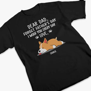 Forget Father's Day, I Woof You Every Day - Dog Personalized Custom Unisex T-shirt, Hoodie, Sweatshirt - Father's Day, Gift For Pet Owners, Pet Lovers