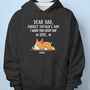 Forget Father's Day, I Woof You Every Day - Dog Personalized Custom Unisex T-shirt, Hoodie, Sweatshirt - Father's Day, Gift For Pet Owners, Pet Lovers