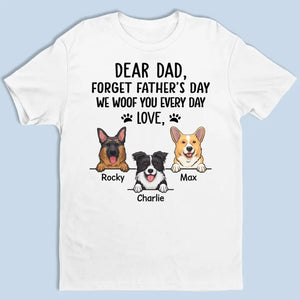 Forget Father's Day, We Woof You Every Day - Dog Personalized Custom Unisex T-shirt, Hoodie, Sweatshirt - Father's Day, Gift For Pet Owners, Pet Lovers