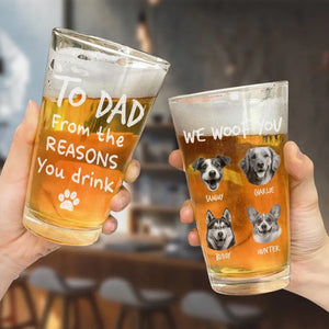 Custom Photo From The Reasons You Drink - Dog & Cat Personalized Custom Beer Glass - Father's Day, Gift For Pet Owners, Pet Lovers