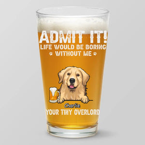 Life Would Be Boring Without Us - Dog Personalized Custom Beer Glass - Father's Day, Gift For Pet Owners, Pet Lovers