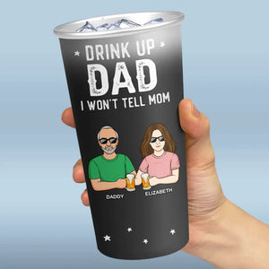 Drink Up Dad I Won't Tell Mom - Family Personalized Custom Aluminum Changing Color Cup - Father's Day, Gift For Dad, Grandpa