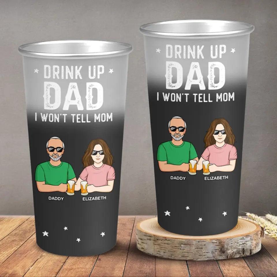 Drink Up Dad I Won't Tell Mom - Family Personalized Custom Aluminum Changing Color Cup - Father's Day, Gift For Dad, Grandpa