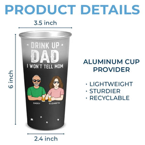 Drink Up Dad I Won't Tell Mom - Family Personalized Custom Aluminum Changing Color Cup - Father's Day, Gift For Dad, Grandpa