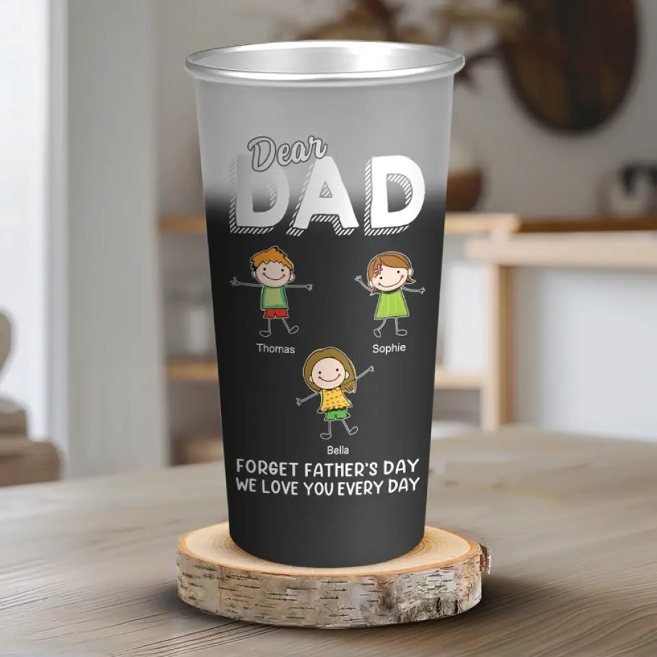 Dear Dad Forget Father's Day, I Love You Everyday - Family Personalized Custom Aluminum Changing Color Cup - Father's Day, Gift For Dad, Grandpa