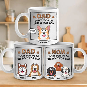 Every Poo I Do I Do It For You - Dog & Cat Personalized Custom Mug - Father's Day, Gift For Pet Owners, Pet Lovers