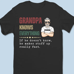 If He Doesn't Know, He Makes Stuff Up Really Fast - Family Personalized Custom Unisex T-shirt, Hoodie, Sweatshirt - Father's Day, Gift For Dad, Grandpa