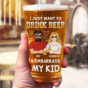 I Just Want To Drink Beer - Family Personalized Custom Beer Glass - Father's Day, Gift For Dad, Grandpa