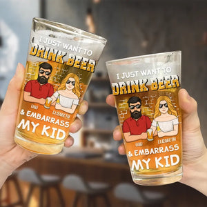 I Just Want To Drink Beer - Family Personalized Custom Beer Glass - Father's Day, Gift For Dad, Grandpa