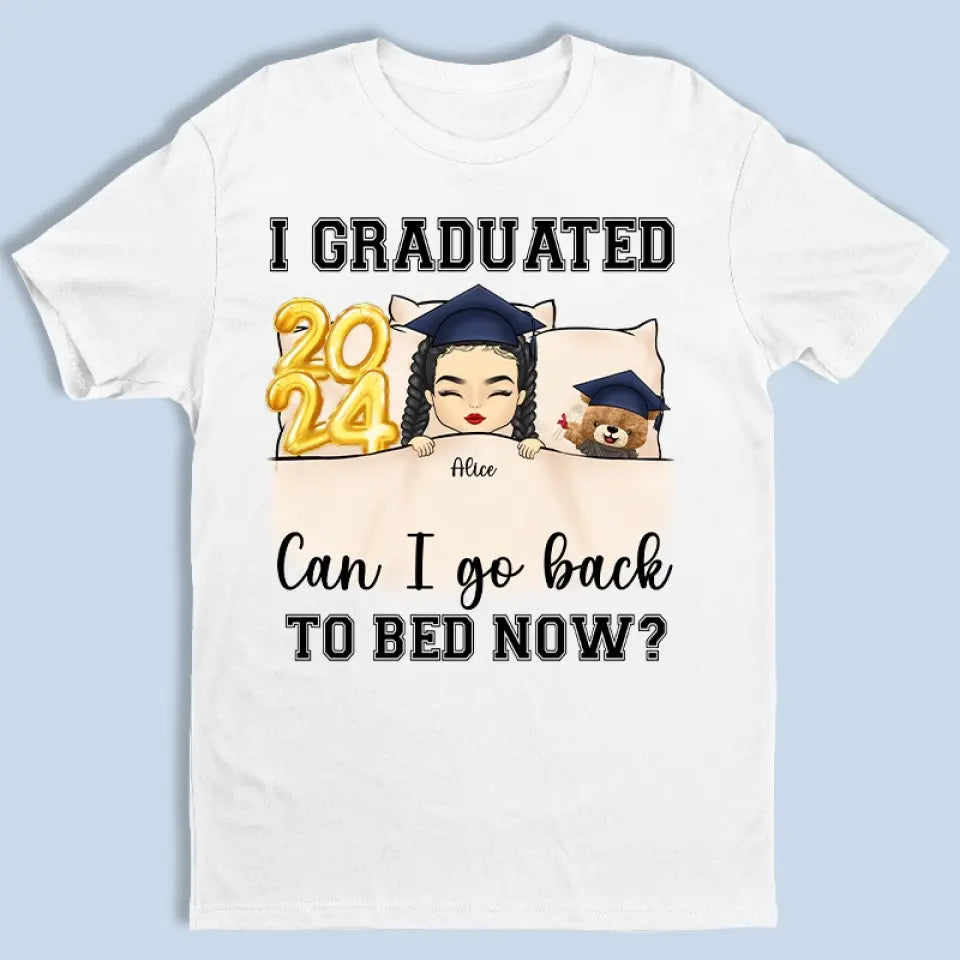 I Graduated, Can I Go Back To Bed Now  - Family Personalized Custom Unisex T-shirt, Hoodie, Sweatshirt - Graduation Gift For Family Members, Siblings, Brothers, Sisters