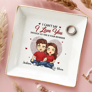 I Can't Say I Love You Enough - Couple Personalized Custom Jewelry Dish - Gift For Husband Wife, Anniversary