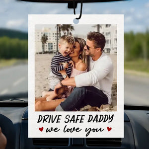 Custom Photo Get Home Safe, We Need You - Family Personalized Custom Car Air Freshener - Father's Day, Gift For Dad, Grandpa