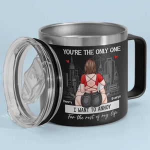 You're The Only One I Want To Annoy - Couple Personalized Custom 14oz Stainless Steel Tumbler With Handle - Gift For Husband Wife, Anniversary