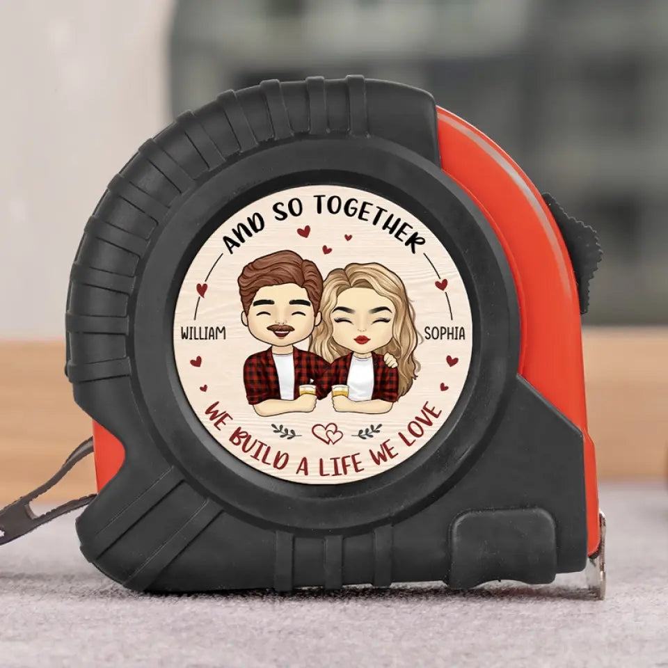 Together We Build A Life We Love - Couple Personalized Custom Tape Measure - Gift For Husband Wife, Anniversary