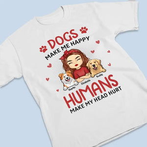 Dogs Make Me Happy - Dog Personalized Custom Unisex T-shirt, Hoodie, Sweatshirt - Gift For Pet Owners, Pet Lovers