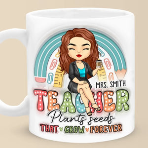 Teacher Plants Seeds That Grow Forever - Teacher Personalized Custom 3D Inflated Effect Printed Mug - Gift For Teacher