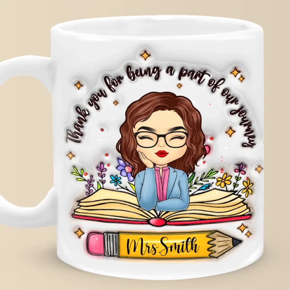 Thank You For Being A Part Of Our Journey - Teacher Personalized Custom 3D Inflated Effect Printed Mug - Gift For Teacher