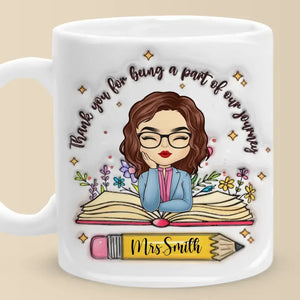 Thank You For Being A Part Of Our Journey - Teacher Personalized Custom 3D Inflated Effect Printed Mug - Gift For Teacher