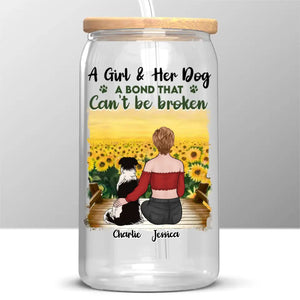 A Girl & Her Dog, A Bond That Can't Be Broken - Dog Personalized Custom Glass Cup, Iced Coffee Cup -  Sympathy Gift For Pet Owners, Pet Lovers