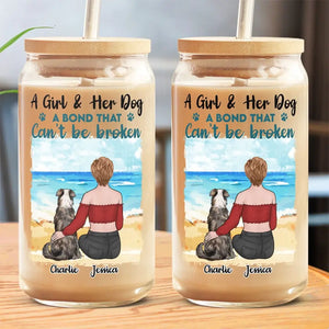 A Girl & Her Dog, A Bond That Can't Be Broken - Dog Personalized Custom Glass Cup, Iced Coffee Cup -  Sympathy Gift For Pet Owners, Pet Lovers