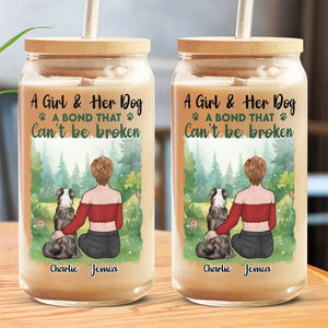 A Girl & Her Dog, A Bond That Can't Be Broken - Dog Personalized Custom Glass Cup, Iced Coffee Cup -  Sympathy Gift For Pet Owners, Pet Lovers