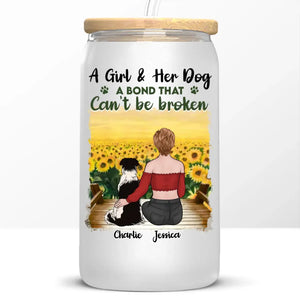 A Girl & Her Dog, A Bond That Can't Be Broken - Dog Personalized Custom Glass Cup, Iced Coffee Cup -  Sympathy Gift For Pet Owners, Pet Lovers