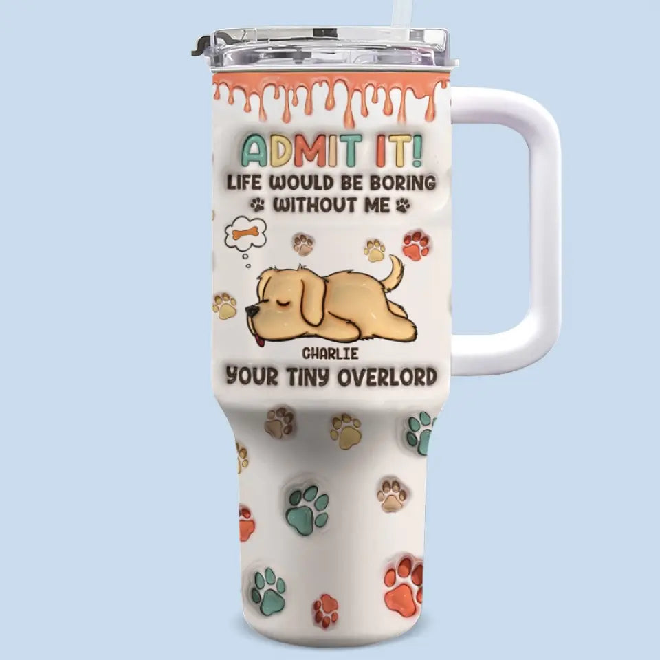 Good Morning Human Servant, I'm Your Tiny Overlord - Dog Personalized Custom 3D Inflated Effect Printed 40 Oz Stainless Steel Tumbler With Handle - Gift For Pet Owners, Pet Lovers