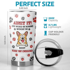 Pets Make Life More Beautiful - Dog & Cat Personalized Custom 3D Inflated Effect Printed Tumbler - Gift For Pet Owners, Pet Lovers